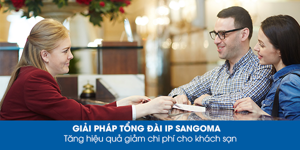 Giải pháp tổng đài IP Sangoma tăng hiệu quả giảm chi phí cho khách sạn